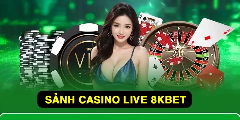 Sảnh Casino đặc sắc 8Kbet