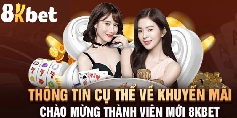 Khuyến mãi thành viên mới 8Kbet lợi ích ngập tràn