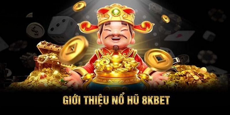 Tìm hiểu ngay về trò chơi Nổ hũ 8Kbet